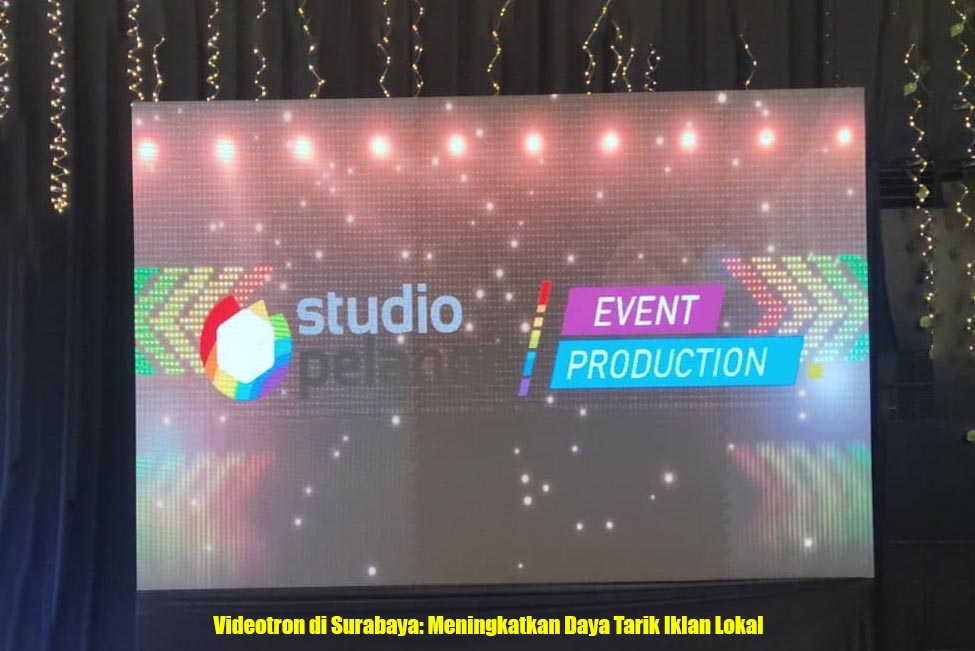 Videotron di Surabaya: Meningkatkan Daya Tarik Iklan Lokal