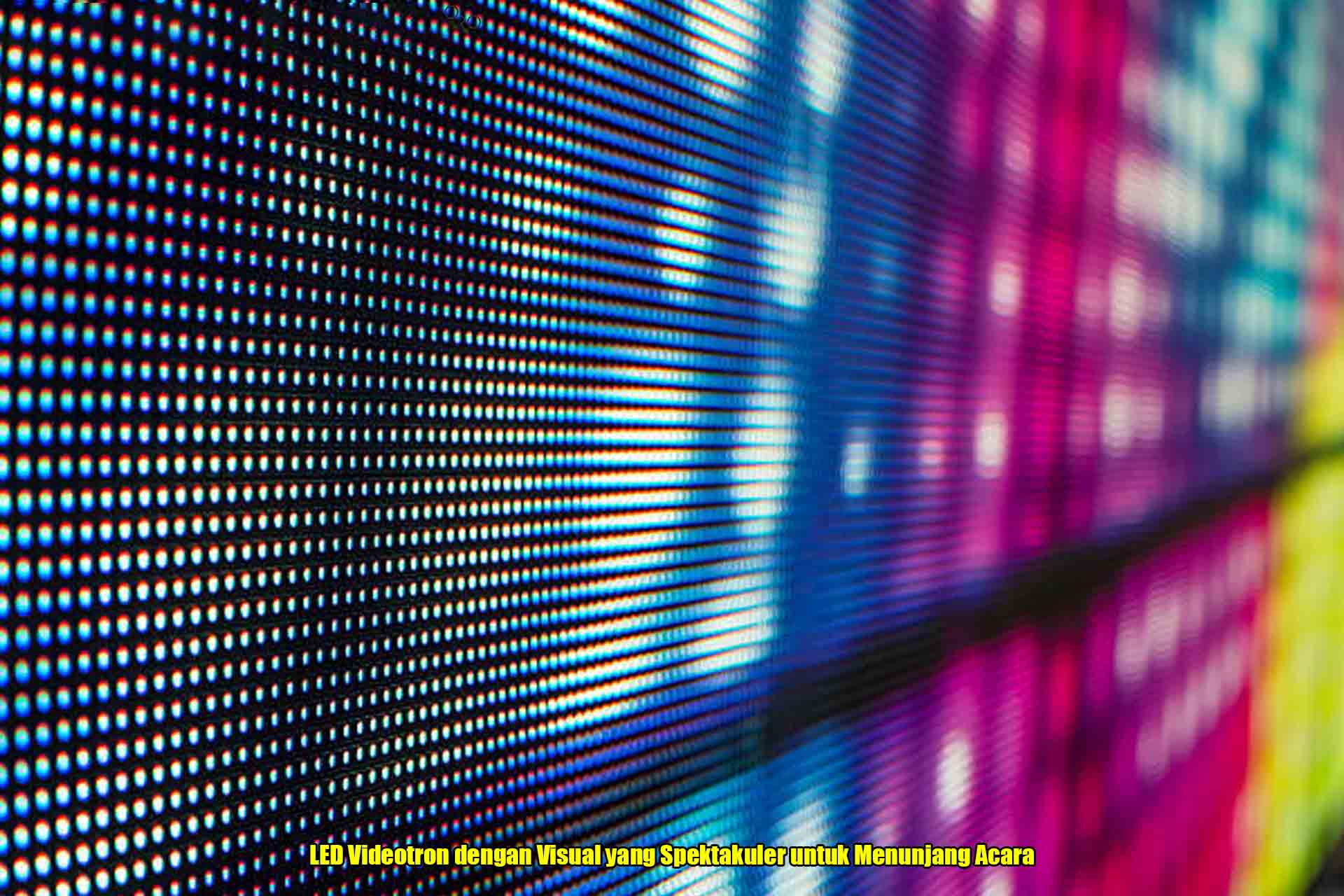 LED Videotron dengan Visual yang Spektakuler untuk Menunjang Acara