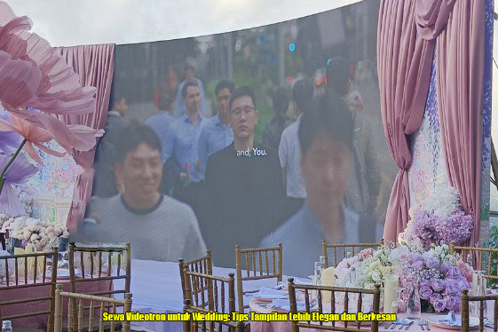 Sewa Videotron untuk Wedding: Tips Tampilan Lebih Elegan dan Berkesan