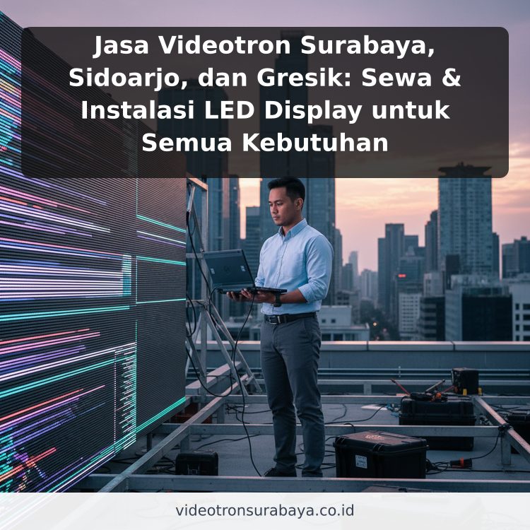 Jasa Videotron Surabaya, Sidoarjo, dan Gresik: Sewa & Instalasi LED Display untuk Semua Kebutuhan ilustrasi