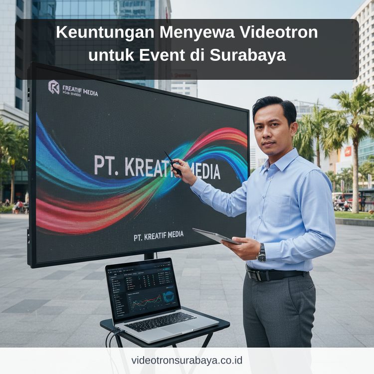 Keuntungan Menyewa Videotron untuk Event di Surabaya