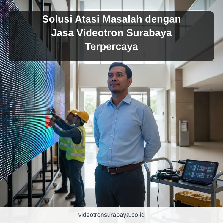 Solusi Atasi Masalah dengan Jasa Videotron Surabaya Terpercaya